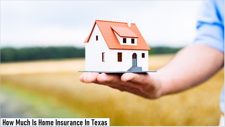 How Much Is Home Insurance In Texas